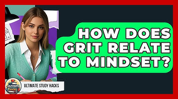 How Does Grit Relate To Mindset? - Ultimate Study Hacks