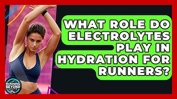 What Role Do Electrolytes Play In Hydration For Runners? - Running Beyond Limits
