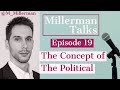 Millerman Talks #19: Carl Schmitt, The Concept of The Political