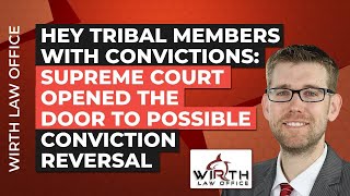 Hey Tribal Members with Convictions: Supreme Court Opened the Door to Possible Conviction Reversal
