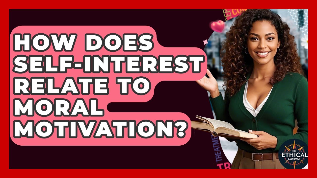 How Does Self-interest Relate To Moral Motivation? - The Ethical Compass