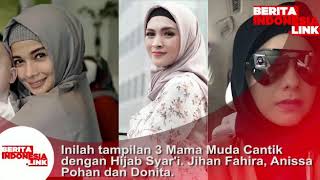 Inilah Tampilan 3 Mama Muda Cantik Dengan Hijab Syari Yakni Jihan Fahira, Donita Dan Anissa Pohan.