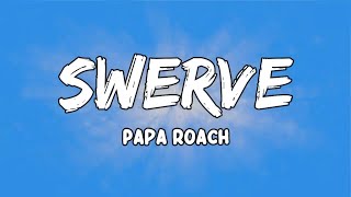 Swerve  Lyrics by Papa Roach