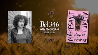 Amy M. Alvarez: Poetry as Spirituality | Rattlecast 346