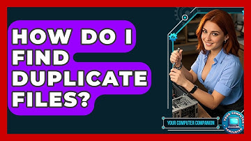 How Do I Find Duplicate Files? - Your Computer Companion