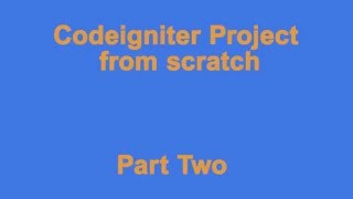 Codeigniter Part Two
