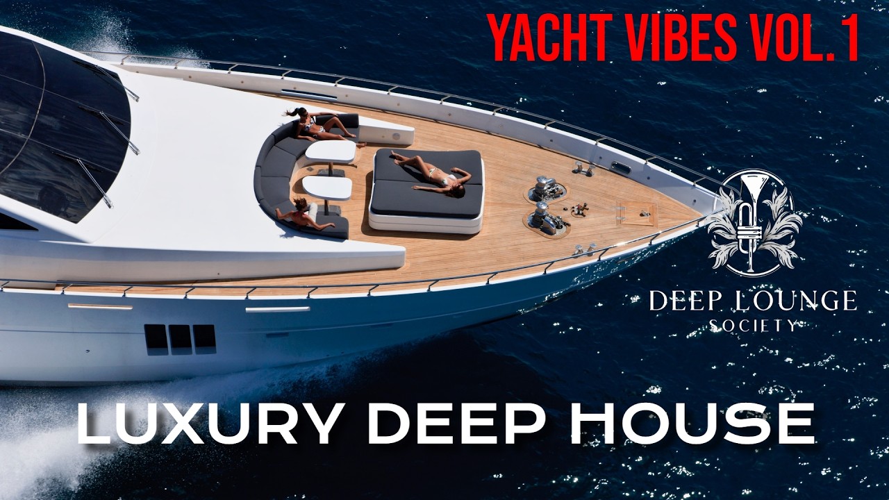 Deep Lounge Society | Luxury Deep House Mix ' Yacht Vibes Vol.1