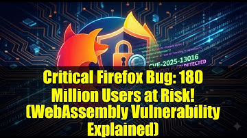 Critical Firefox Bug: 180 Million Users at Risk! (WebAssembly Vulnerability Explained)