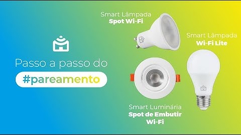 Como parear a Smart Lâmpada Wi-Fi Lite, Smart Lâmpada Spot Wi-Fi e Smart Luminária Spot de Embutir