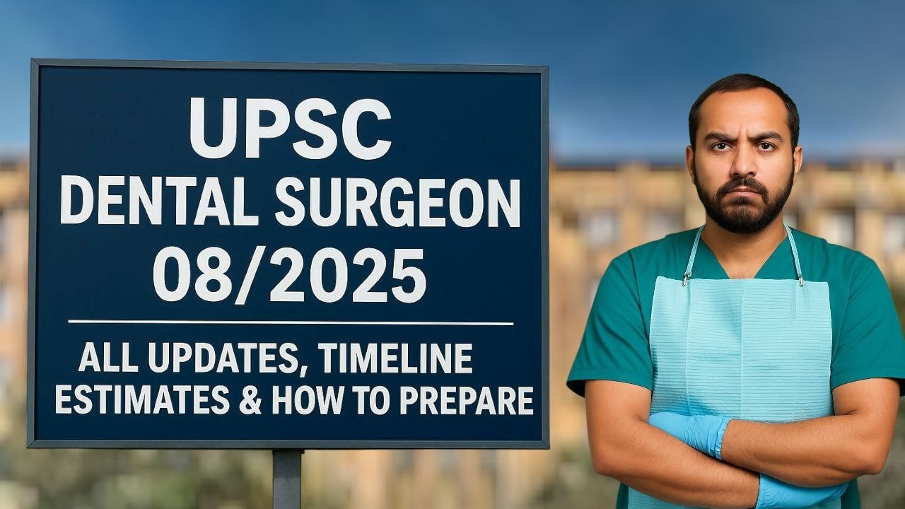 UPSC Dental Surgeon 2025 — Urgent Updates, What Candidates Must Do Now