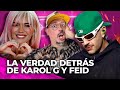 LA VERDAD DETRÁS DE KAROL G Y FEID