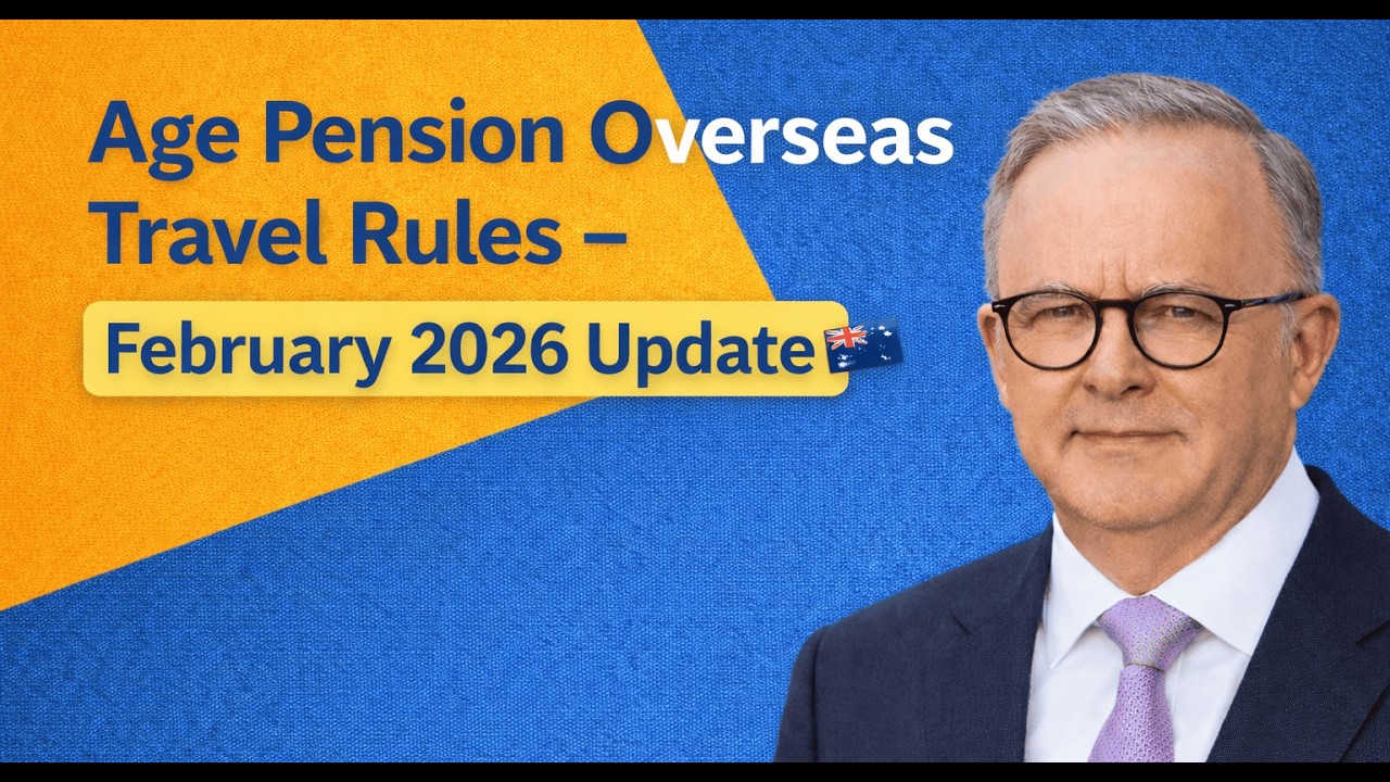 Age Pension Overseas Travel Rules – February 2026 Update 🇦🇺