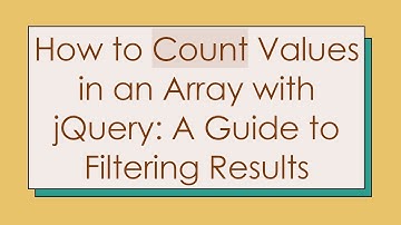 How to Count Values in an Array with jQuery: A Guide to Filtering Results