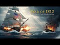 War of 1812 – The Sea Battle That Defined a Nation