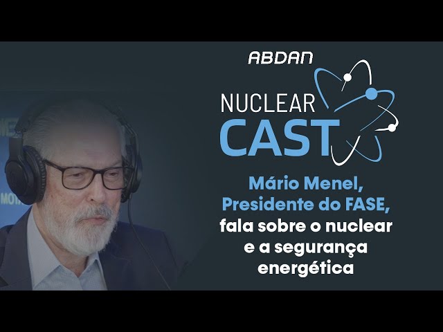 O SETOR NUCLEAR E A SEGURANÇA ENERGÉTICA | Mário Menel (Presidente da FASE) #NuclearCast 017