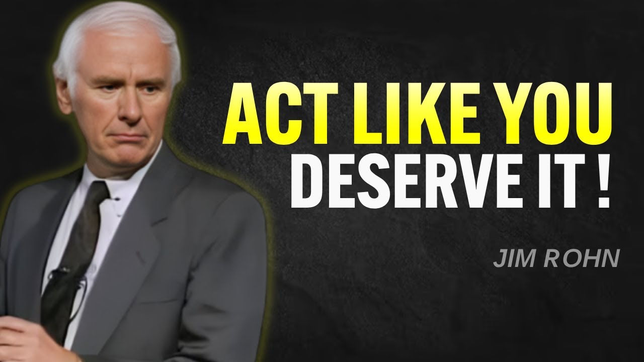 You’ll Never Have It Until You Start Acting Like You Deserve It | Jim Rohn Motivation