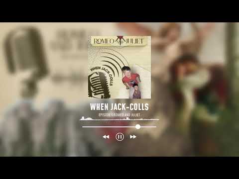 When Jack-Colls EP01: Romeo and Juliet