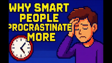 Why Smart People Procrastinate | Psychology Explained