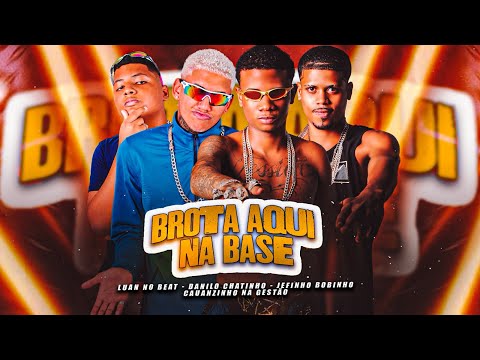BROTA AQUI NA BASE - JEFINHO BOBINHO, CAUANZINHO NA GESTÃO, DANILO CHATINHO, LUAN NO BEAT