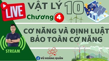 [ Vật Lý 10 - SGK Mới] Cơ Năng Và Định Luật Bảo Toàn Cơ Năng II Lý Thầy Quân