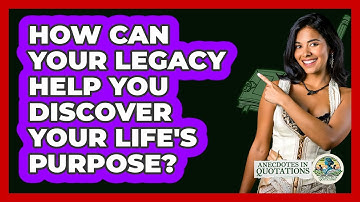 How Can Your Legacy Help You Discover Your Life