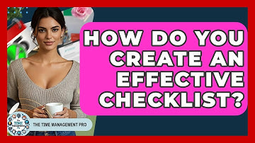 How Do You Create An Effective Checklist? - The Time Management Pro