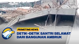 Kejadian Langsung Bangunan Ambruk Di Ponpes AL- Khonziny - Primetime News