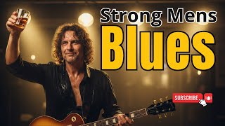 Strong Men’s Blues | Powerful Live Blues Ballads & Soulful Guitar Show