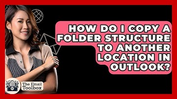 How Do I Copy A Folder Structure To Another Location In Outlook? - TheEmailToolbox.com