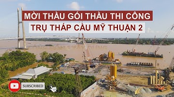 MỜI THẦU GÓI THẦU THI CÔNG TRỤ THÁP CẦU MỸ THUẬN 2