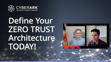 How to Define and Enforce a Zero Trust Architecture | Talha Tariq & Kevin Bocek | CyberArk