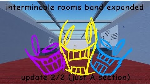 interminable rooms band expanded update (just A section) look description