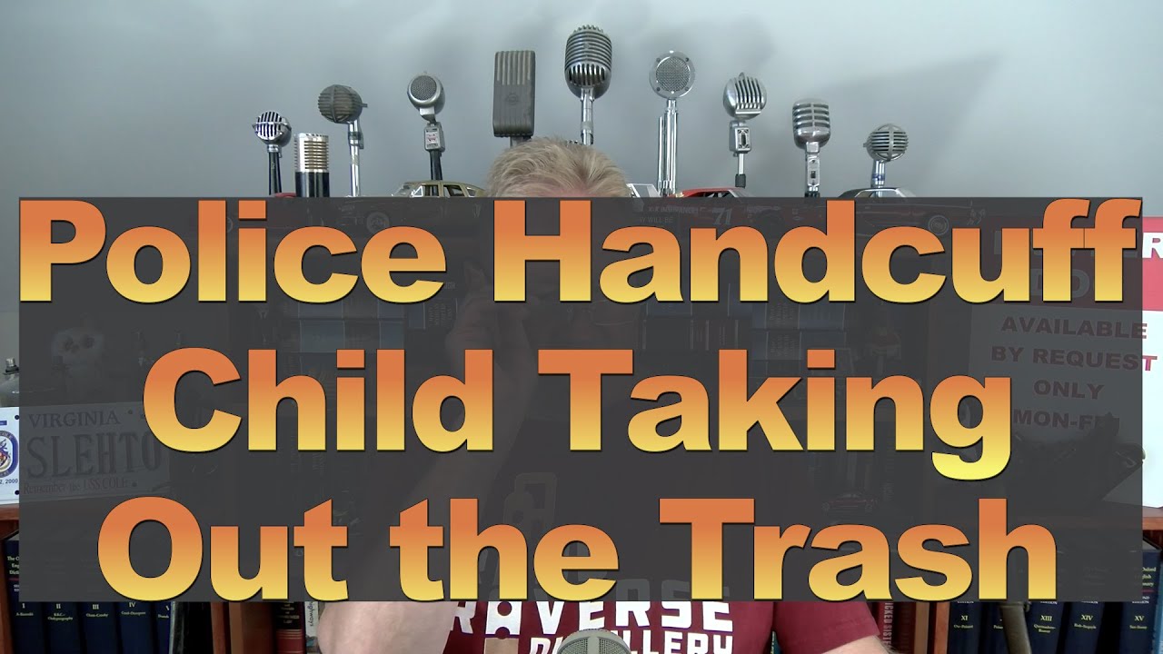Police Handcuff Child Taking Out the Trash YouTube