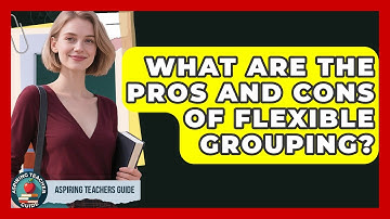 What Are The Pros And Cons Of Flexible Grouping? - Aspiring Teacher Guide