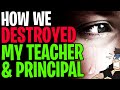 r/ProRevenge How We Destroyed My Principal and Teacher