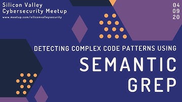 Detecting Complex Code Patterns Using Semantic grep - Isaac Evans
