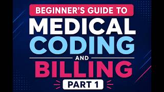 Part 1: Introduction to Medical Billing & Coding
