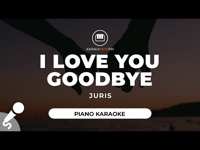 I Love You Goodbye - Juris (Piano Karaoke) class=