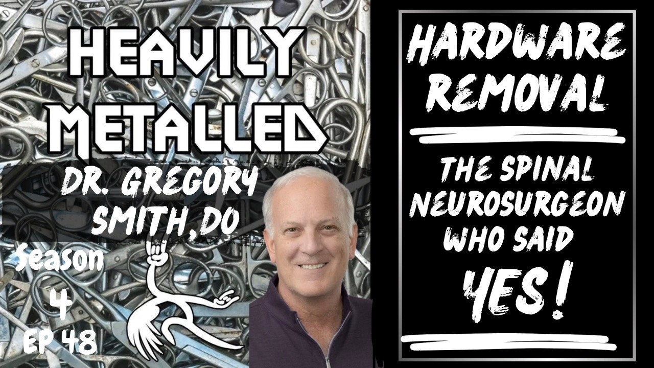 EP48 - SEASON 4 PREMIER: Dr. Gregory Smith DO - Hardware Removal; The Neurosurgeon Who Said YES!