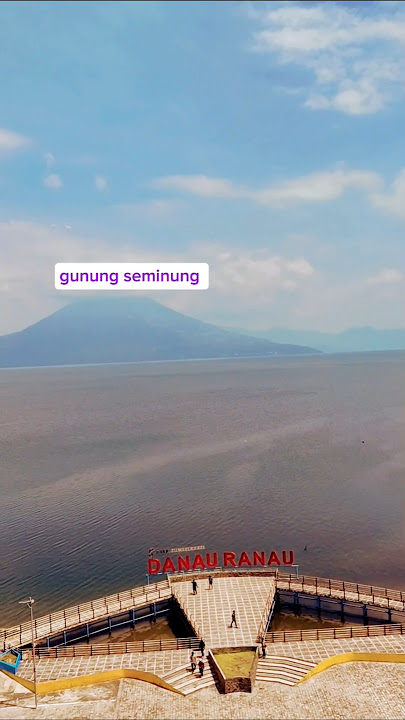 PESONA DANAU RANAU DAN GUNUNG SEMINUNG JADI SATU #danauranau #travel