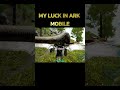 Worst luck in ark mobile #ark #gaming #arksurvivalevolved