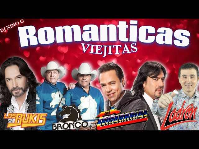 Mix ROMANTICAS DE LOS TEMERARIOS - BUKIS - BRONCO - GRUPO LADRON 🥃 SUS MEJORES EXITOS |DJ NINO G| class=