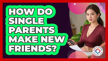 How Do Single Parents Make New Friends?