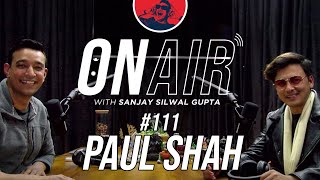 On Air With Sanjay #111 - Paul Shah