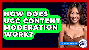How Does UGC Content Moderation Work? - Everyday-Networking