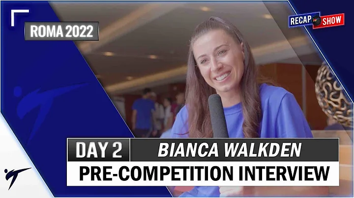 BIANCA WALKDEN PRE-COMPETITION INTERVIEW - ROMA 20...