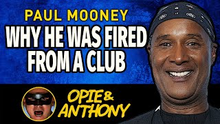 Opie & Anthony - Paul Mooney - Why He Was Fired From Club - Apr 2013