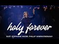 Holy Forever (with We Fall Down) (ft. Stephanie Moore &amp; Phillip VanRavenswaay)