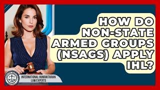 How Do Non-State Armed Groups (NSAGs) Apply IHL? - International Humanitarian Law Experts
