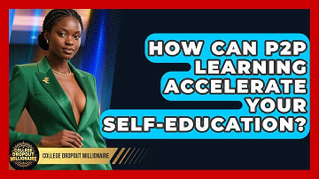 How Can P2P Learning Accelerate Your Self-education? - College Dropout Millionaire